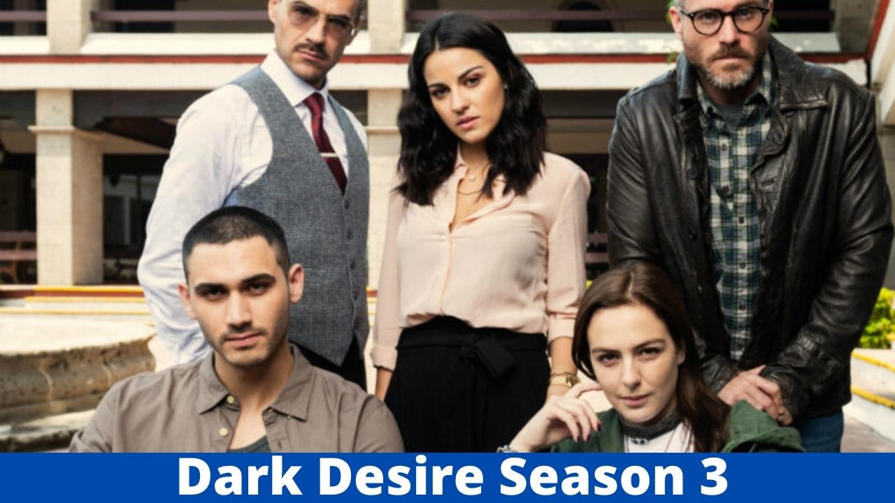 Dark Desire Season 3 Release Date, Cast and Plot