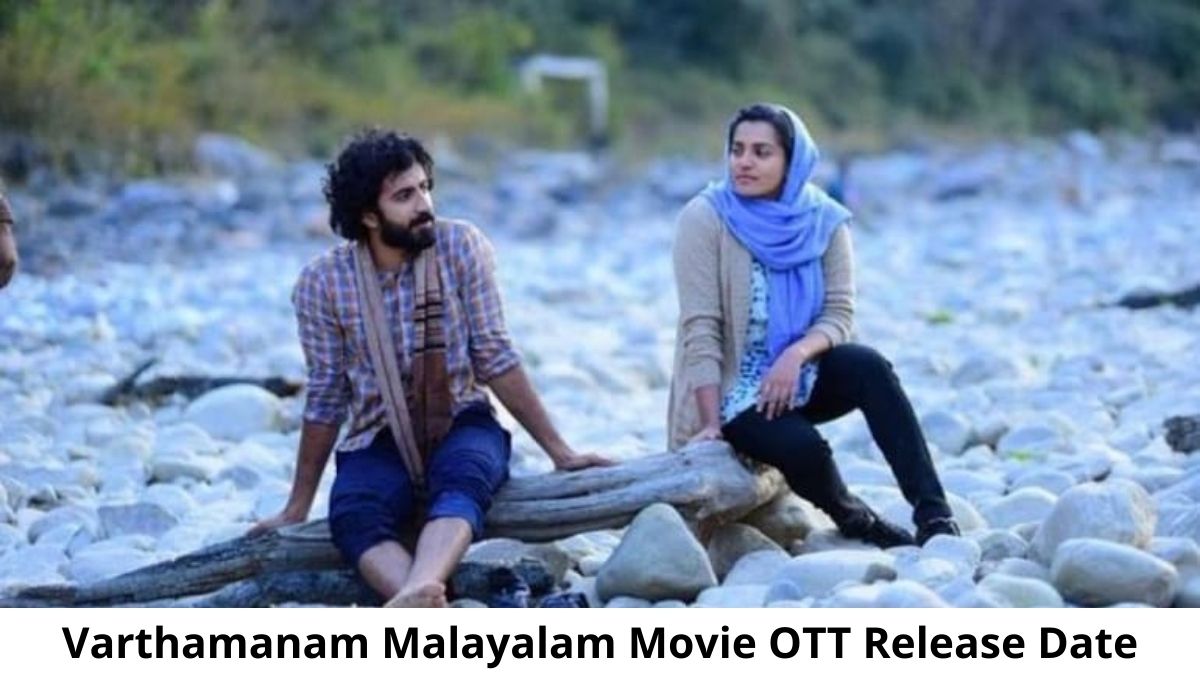 Varthamanam OTT Release Date and Time Confirmed 2022: