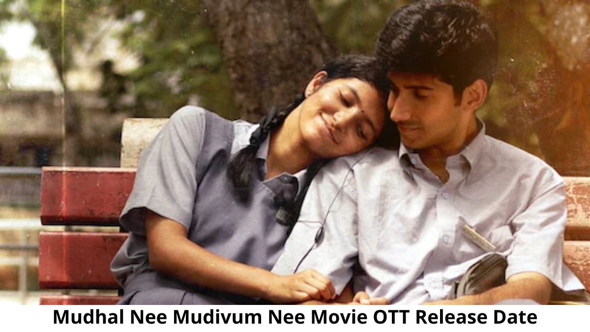 Mudhal Nee Mudivum Nee Movie OTT Release Date and Time Confirmed 2022: