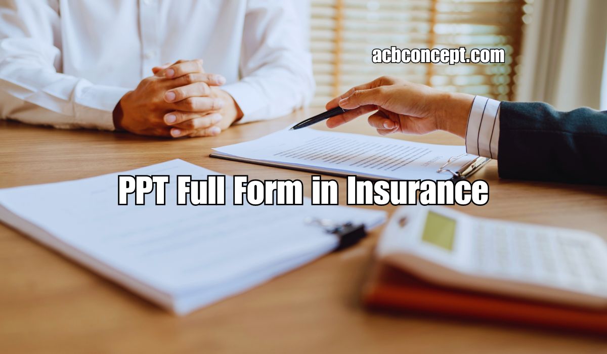 Understanding PPT Full Form in Insurance Terms