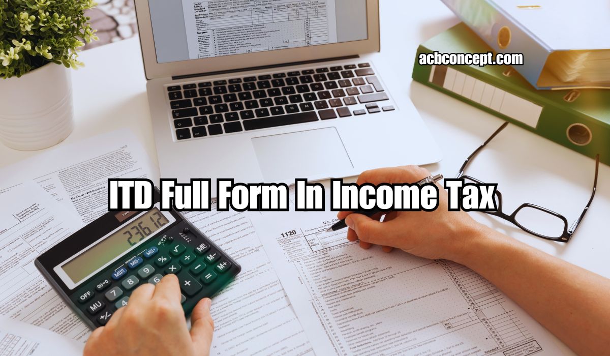 What Is the Full Form of ITD in Income Tax?