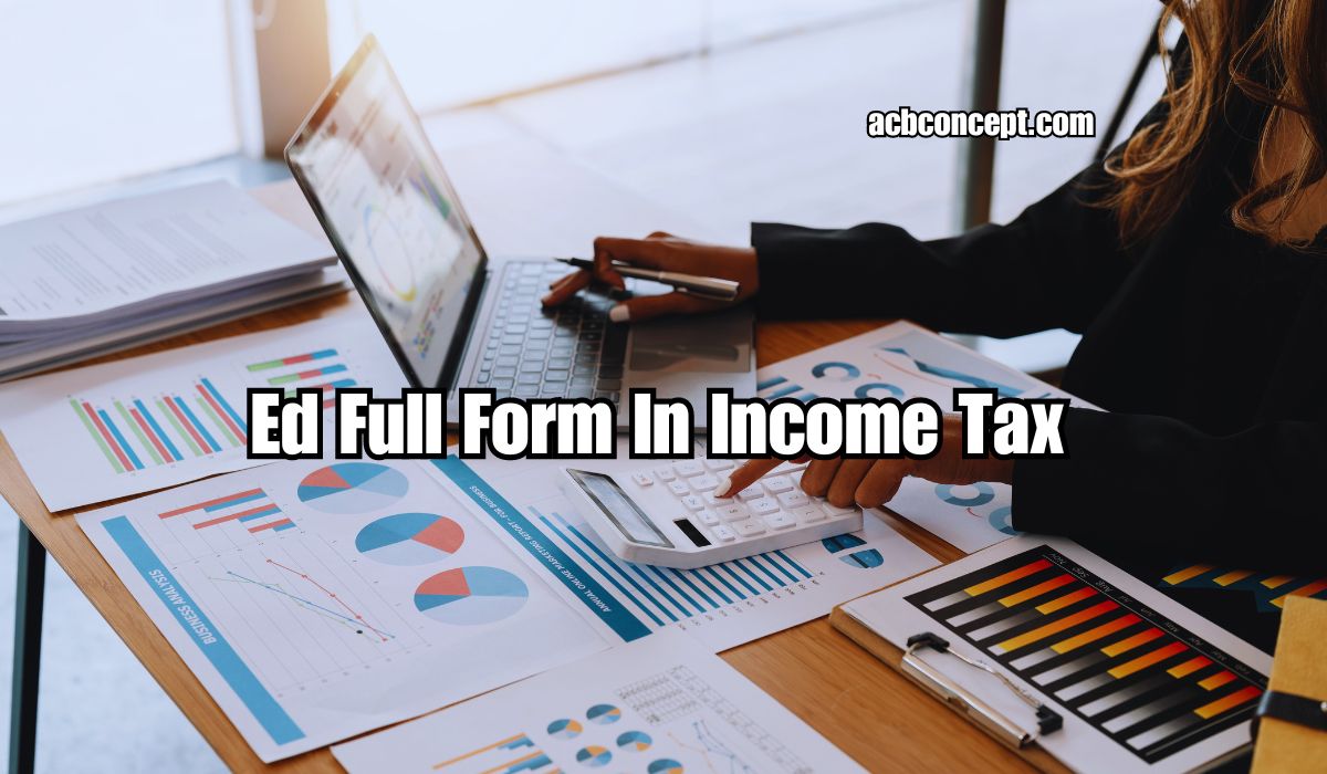 What Is The Full Form Of ED In Income Tax?