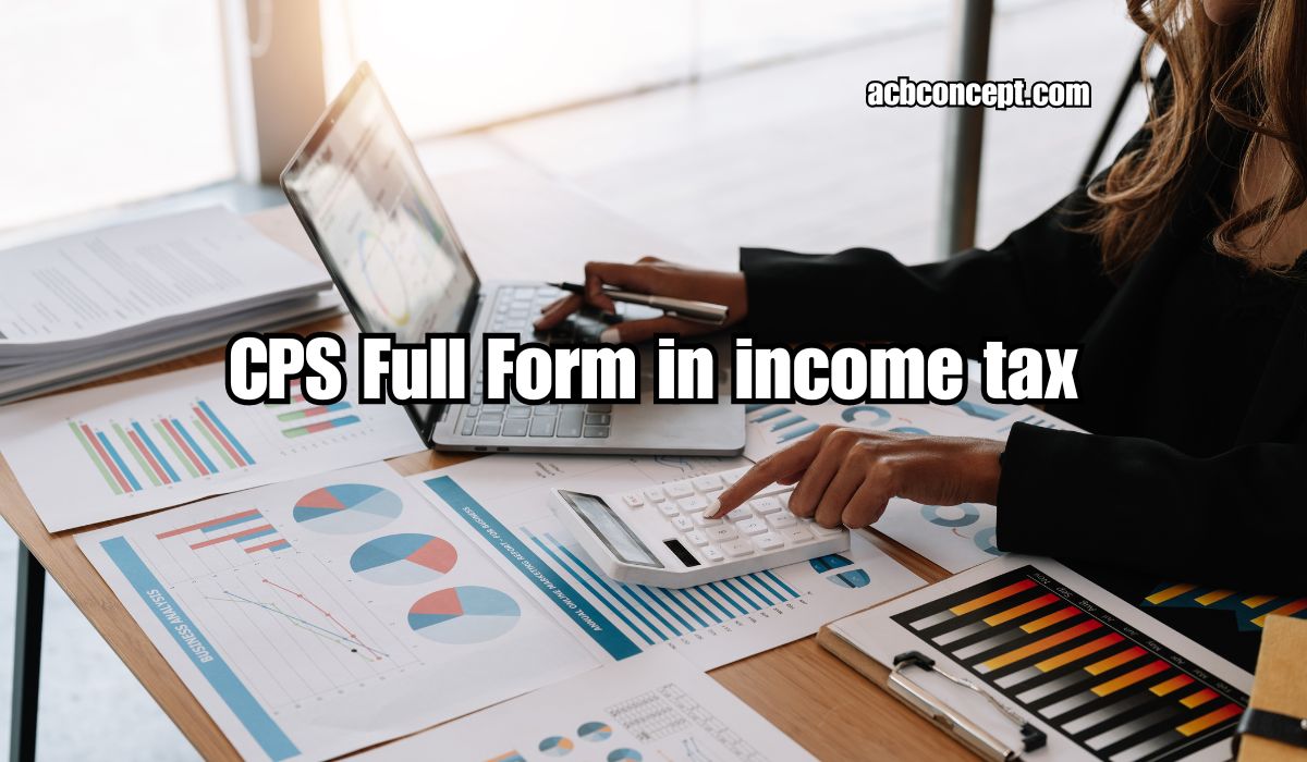 What Is the Full Form of CPS in Income Tax?