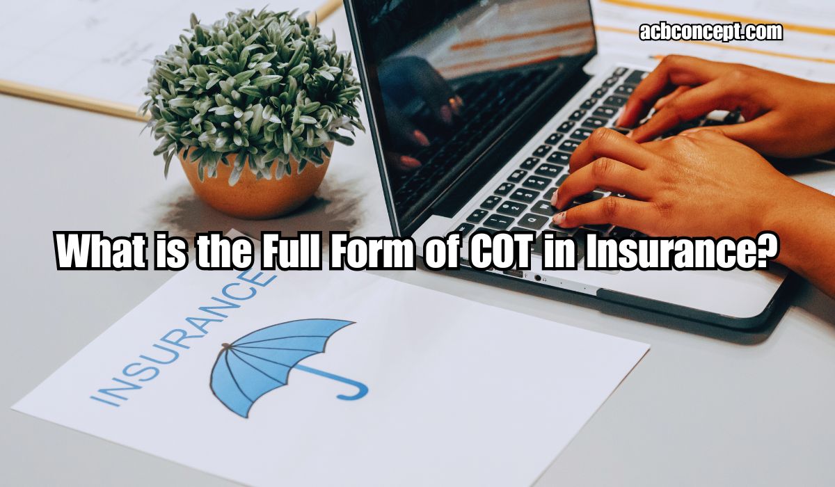 What is the Full Form of COT in Insurance?