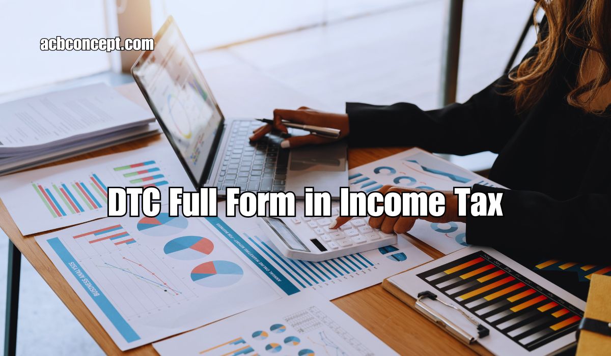 DTC Full Form in Income Tax and Its Impact