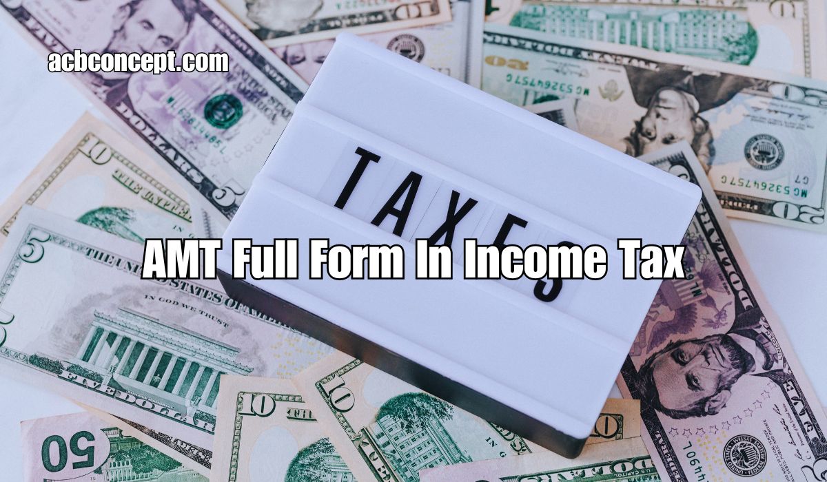 What Is The Full Form Of AMT In Income Tax?