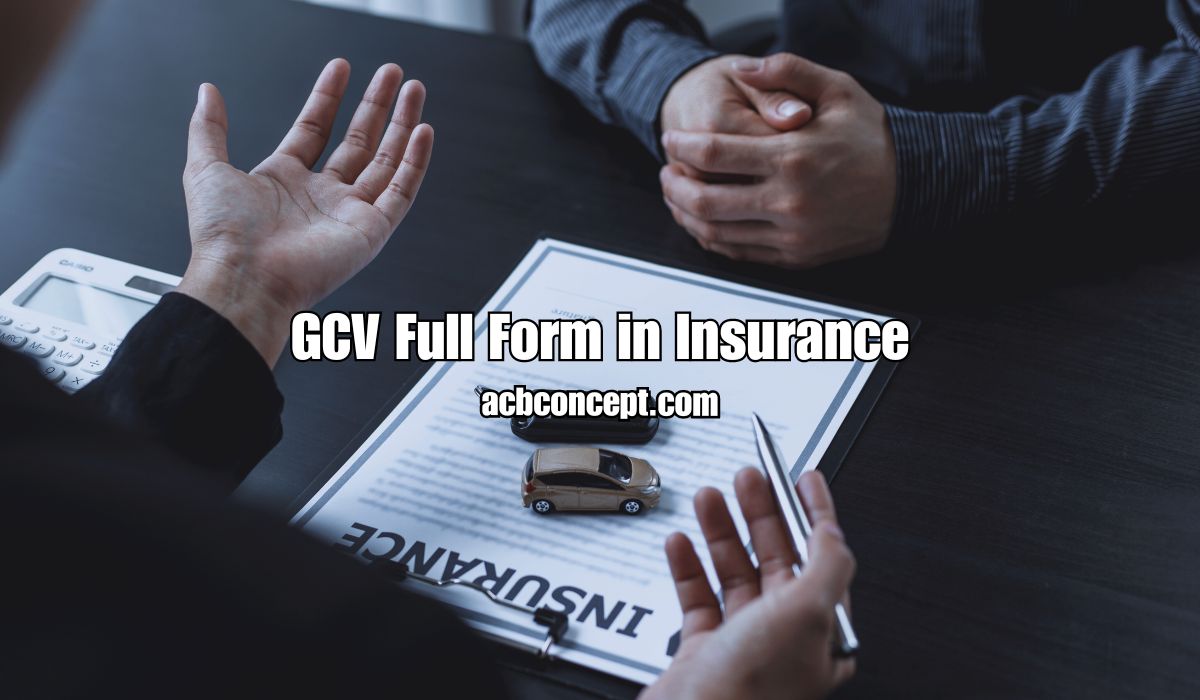 GCV Full Form in Insurance: What You Need to Know