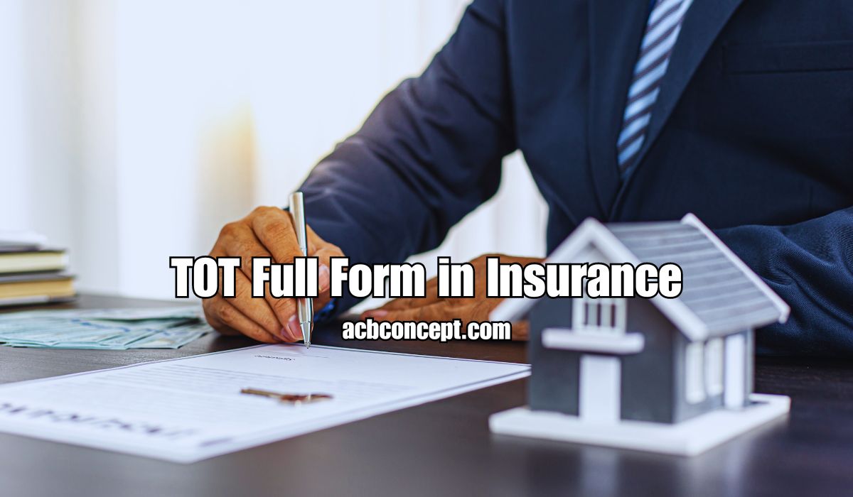 Understanding the TOT Full Form in Insurance