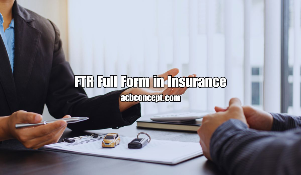 FTR Full Form in Insurance Transactions