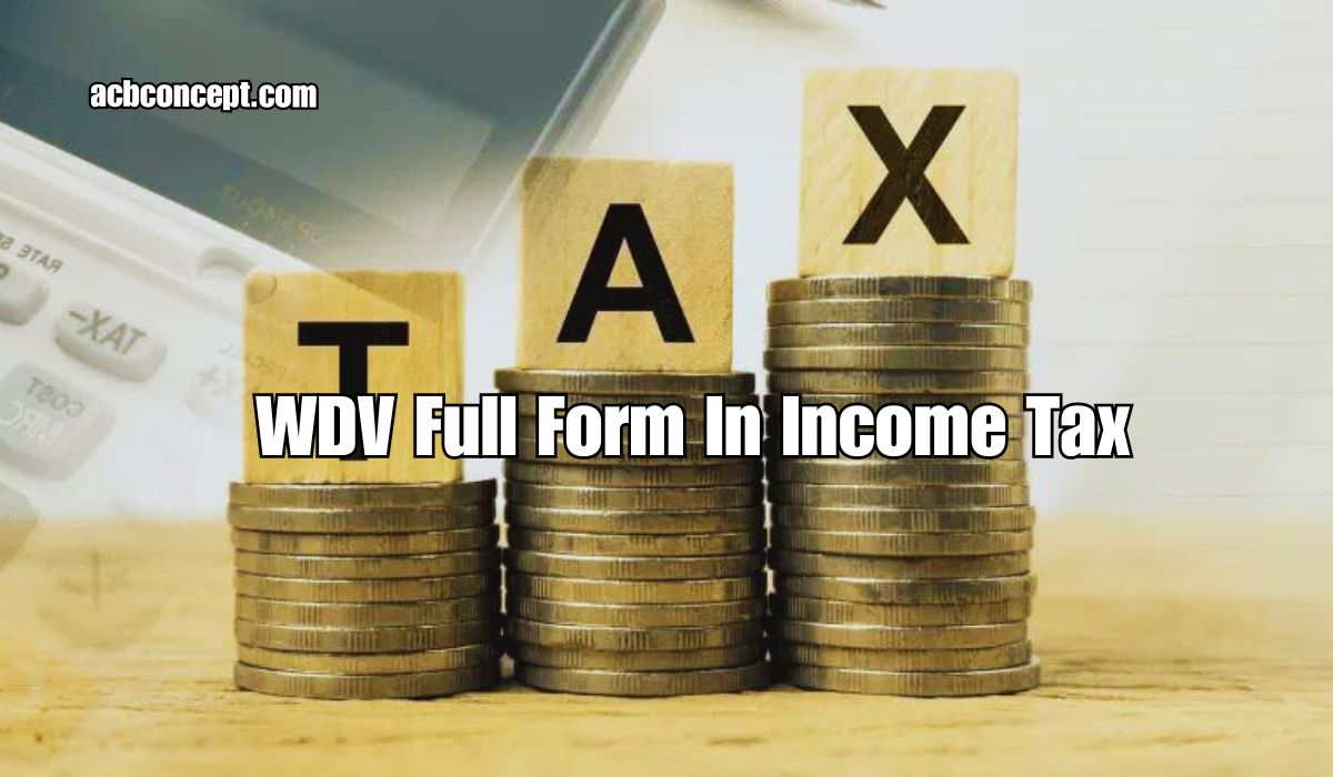 Understanding WDV Full Form in Income Tax