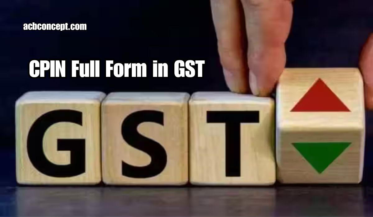 CPIN Full Form in GST: What You Need to Know