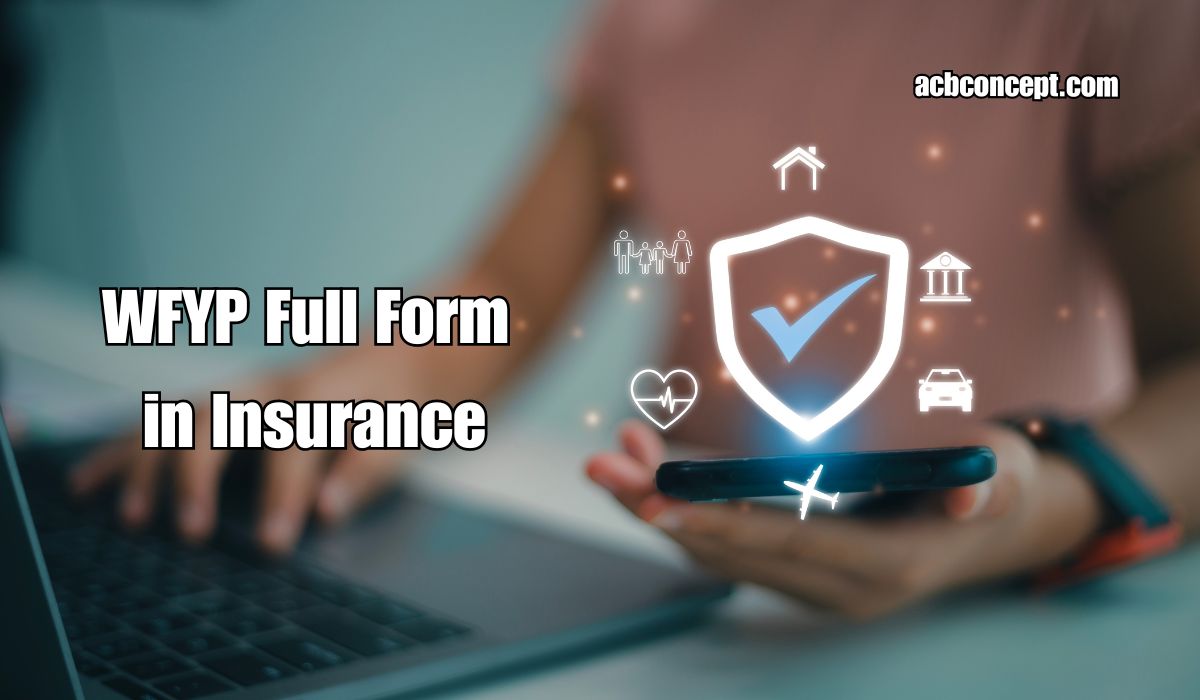 WFYP Full Form in Insurance: What You Need to Know