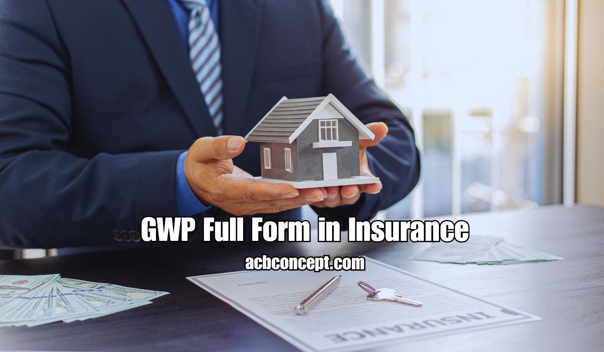 GWP Full Form in Insurance: What You Need to Know