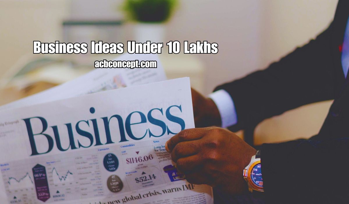 5 Best Business Ideas Under 10 Lakhs